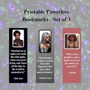 May include: Set of three printable bookmarks featuring illustrations of three characters with quotes. The first bookmark features a man with dark hair and a quote by Kai Azer. The second bookmark features a woman with gray hair and a quote by Paedyn Gray. The third bookmark features a woman with brown hair and a quote by Adena.
