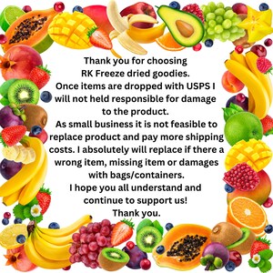 May include: A colorful border of fruits and vegetables surrounds a text message about a small business that sells dried fruit and vegetable snacks. The text reads: "Thank you for choosing RK Freeze dried goodies. Once items are dropped with USPS I will not held responsible for damage to the product. As small business it is not feasible to replace product and pay more shipping costs. I absolutely will replace if there a wrong item, missing item or damages with bags/containers. I hope you all understand and continue to support us! Thank you."
