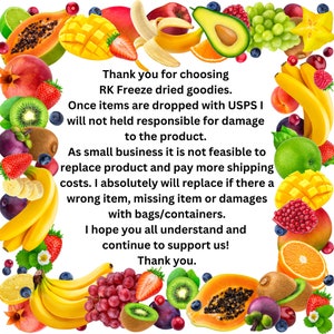 May include: A colorful border of fruits and vegetables surrounds a text message about a small business that sells dried fruit and vegetable snacks. The text reads: "Thank you for choosing RK Freeze dried goodies. Once items are dropped with USPS I will not held responsible for damage to the product. As small business it is not feasible to replace product and pay more shipping costs. I absolutely will replace if there a wrong item, missing item or damages with bags/containers. I hope you all understand and continue to support us! Thank you."
