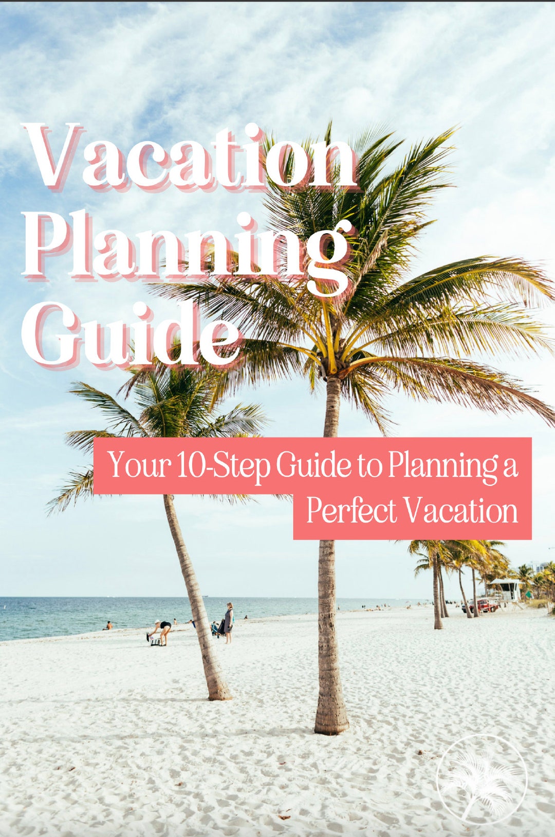 10 Step Guide to Planning the Perfect Vacation | Ebook + Bonus Planning ...