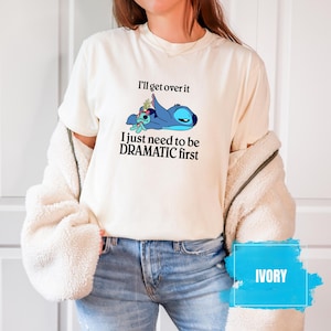 Comfort Colors® I&#39;ll Get Over It I Just Need To Be Dramatic First Shirt, Disney Stitch Shirt, Ohana Means Family Shirt, Dramatic Stitch Tee