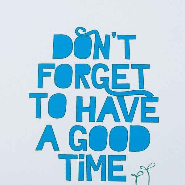 Mantra Print -- Don't Forget to Have A Good Time --  8x10 glossy archival print