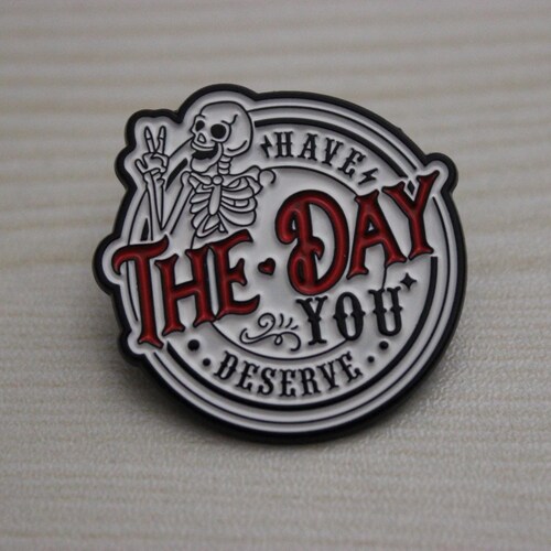Have The Day You Deserve Skull Enamel Lapel Pin | Accessories Funny Gifts for Kids Teens Adults Birthday Christmas Stocking Stuffers