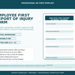 May include: A digital download of a printable employee first report of injury form. The form is letter size 21.59 x 27.94 cm and includes sections for incident details, employee information, and medical treatment. The form is for HR, medical offices, clinics, and small businesses.