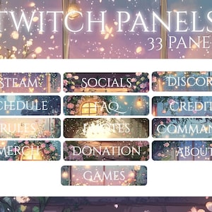 May include: A set of 33 Twitch panels with a dreamy, floral design. Each panel features a different category, including "Steam," "Schedule," "Rules," "Merch," "Socials," "FAQ," "Notes," "Donation," "Discord," "Credits," "Commands," "About," and "Games."