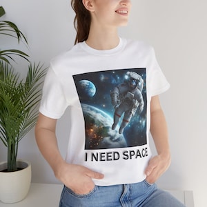 I Need Space Shirt, Space Shirt, Astronaut Shirt, Galaxy Shirt