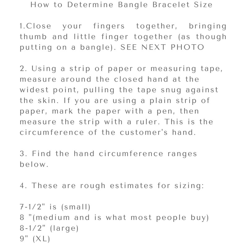 May include: An informational graphic titled How to Determine Bangle Bracelet Size. It provides four numbered steps for measuring hand circumference using paper or tape, and lists size estimates in inches: 7-1/2 inch small, 8 inch medium, 8-1/2 inch large, and 9 inch XL.