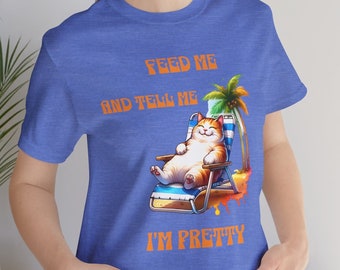 Feed Me And Tell Me I'm Pretty Funny Cat T-Shirt, Perfect Gift For Cat Lovers, Cute Cat Graphic Tee