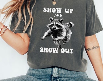 Show Up And Show Out Funny Raccoon Tee-Shirt, Raccoon Meme shirt, Raccoon Lover Tee, Funny Raccoon Tee, Retro Raccoon Shirt, Raccoon Gift