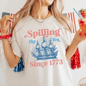 Spilling The Tea Since 1773 Shirt, 4th Of July Shirt, Patriotic Shirt, Usa Shirt, Boston Tea Party, Fourth Of July Shirt, American Shirt