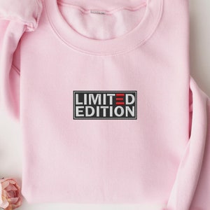 Embroidered Limited Edition Sweat, Limited Edition Embroidery Design Shirt, Birthday Sweater, Limited Edition Tee, Cute Nice Embroidery Gift