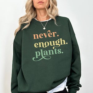 Never Enough Plants Sweatshirt, Boho Plant Lover Pullover, Cozy Gardening Crewneck, Botanical Graphic Sweater, Simple & Sweet Plant Mom Gift