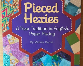 Pieced Hexies: A New Tradition in English Paper Piecing Paperback book – Mickey Depre