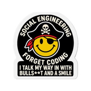 May include: A circular sticker featuring a yellow smiley face wearing a black pirate hat with a skull and crossbones and a red bandana. The text reads SOCIAL ENGINEERING FORGET CODING I TALK MY WAY IN WITH BULLS**T AND A SMILE in bold white letters.