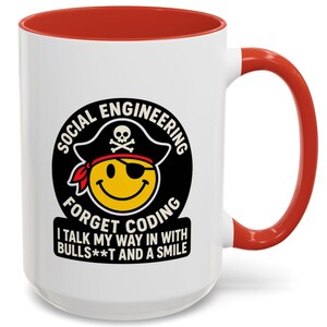 May include: A white ceramic mug with a red interior and handle. The front features a graphic of a yellow smiley face wearing a pirate hat and eye patch. Text reads: SOCIAL ENGINEERING FORGET CODING I TALK MY WAY IN WITH BULLS**T AND A SMILE.
