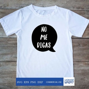 No me digas svg, Spanish svg, funny tshirt design, humorous parent gift, silhouette SVG, sassy design, decal design, flour sack towel design