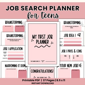 May include: A pink printable planner with the title "My First Job Planner" in black text. The planner is designed to help teens find their first job. It includes sections for brainstorming, job application, narrowing down choices, and a congratulations page. The planner is 8.5 x 11 inches and has 37 pages.