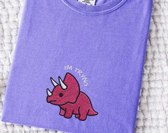 Embroidered I'm Trying Tee, Comfort Colors 1717, Jurassic Park, Silly Dino Gift, Funny Dinosaur T-shirt, Triceratops Gift