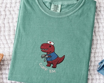 Embroidered Cuff'em Tee, Jurassic Park, Silly Dino Gift, Comfort Colors 1717, Funny Dinosaur T-shirt, Nurse Apparel, Funny RN Gift