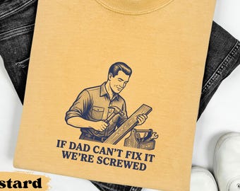 If Dad Can't Fix It We're Screwed Comfort Colors® T-shirt, father's day T-shirt, Retro Dad Tee, 1950s sarcasm tee, vintage husband humor