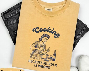 Cooking Because Murder Is Wrong Comfort Colors® T-shirt, 1950s sarcasm tee, vintage housewife humor, Retro T-shirt, mother's day T-shirt