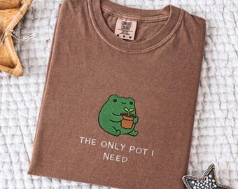 Camiseta bordada "The Only Pot I Need", Comfort Colors Unhinged Frog Top, ropa divertida para amantes de la jardinería, regalo para jardineros, camiseta para amantes de la naturaleza.