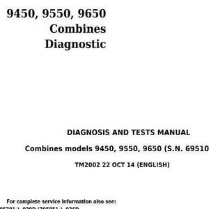 May include: A black and white document with the title "9450, 9550, 9650 Combines Diagnostic" and the text "DIAGNOSIS AND TESTS MANUAL Combines models 9450, 9550, 9650 (S.N. 695101-) TM2002 22 OCT 14 (ENGLISH)"