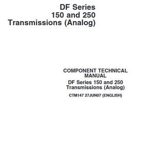 May include: A black and white document with the title "DF Series 150 and 250 Transmissions (Analog)" and the text "COMPONENT TECHNICAL MANUAL" and "CTM147 27JUN07 (ENGLISH)". The document is from John Deere Power Systems.