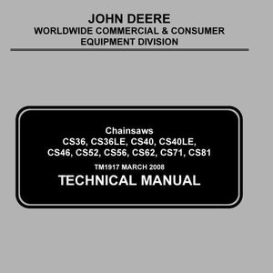 May include: Black and white cover of a John Deere technical manual for chainsaws. The manual covers models CS36, CS36LE, CS40, CS40LE, CS46, CS52, CS56, CS62, CS71, and CS81. The manual is dated March 2008.