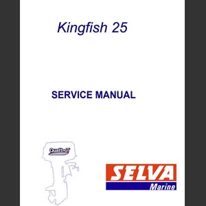 May include: A white service manual for a Kingfish 25 outboard motor. The manual features a blue and white logo for Selva Marine and a black and white illustration of an outboard motor with the text "Dual Control".