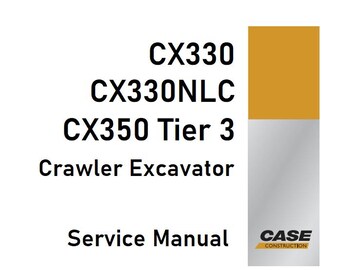 Case CX330, CX330NLC and CX350 Tier 3 Crawler Excavator Service Shop Repair Manual pdf Download