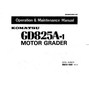 May include: A white manual titled "Operation & Maintenance Manual" for a Komatsu GD825A-1 Motor Grader. The manual has black text and a black bar at the top with the code SEAM02350100.