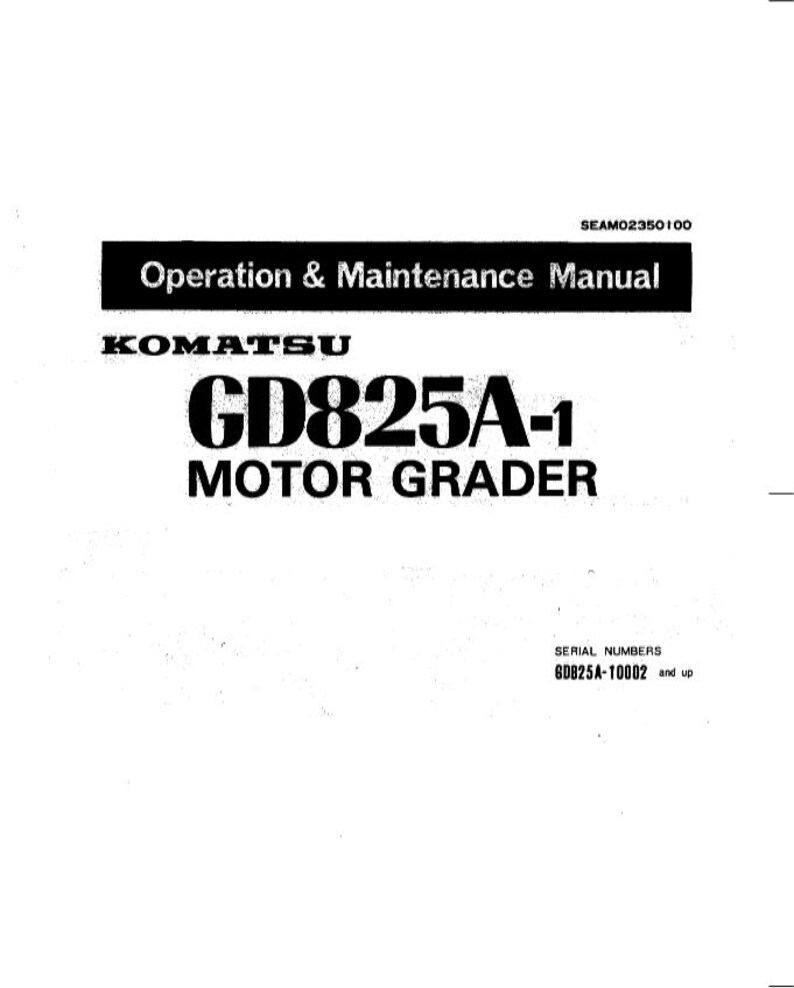 May include: A white manual titled "Operation & Maintenance Manual" for a Komatsu GD825A-1 Motor Grader. The manual has black text and a black bar at the top with the code SEAM02350100.