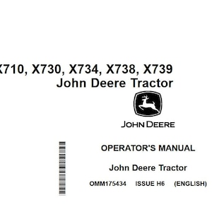 May include: A white background displays the text "X710, X730, X734, X738, X739 John Deere Tractor" above the John Deere logo. Below, "OPERATOR'S MANUAL" and "John Deere Tractor" are shown. The document number is OMM175434, Issue H6, (ENGLISH).