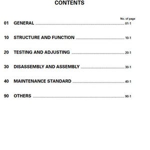 May include: A white page with the word "CONTENTS" at the top. The page lists sections including "GENERAL", "STRUCTURE AND FUNCTION", "TESTING AND ADJUSTING", "DISASSEMBLY AND ASSEMBLY", "MAINTENANCE STANDARD", and "OTHERS". Page numbers are listed on the right.