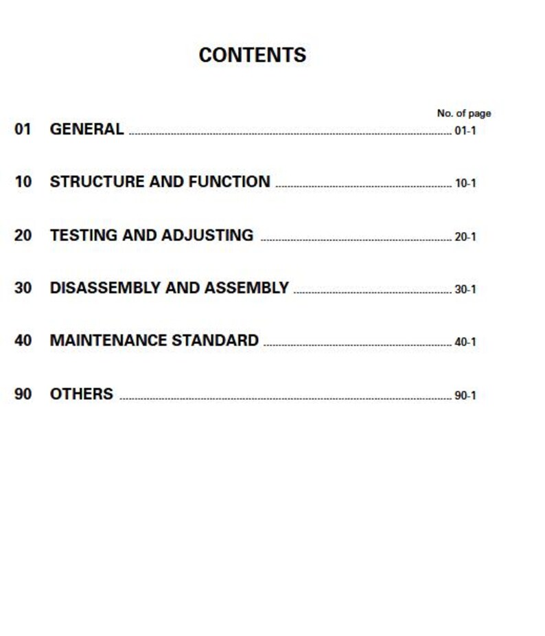 May include: A white page with the word "CONTENTS" at the top. The page lists sections including "GENERAL", "STRUCTURE AND FUNCTION", "TESTING AND ADJUSTING", "DISASSEMBLY AND ASSEMBLY", "MAINTENANCE STANDARD", and "OTHERS". Page numbers are listed on the right.