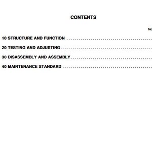 May include: A white page with the title "CONTENTS" at the top. The page lists sections including "STRUCTURE AND FUNCTION", "TESTING AND ADJUSTING", "DISASSEMBLY AND ASSEMBLY", and "MAINTENANCE STANDARD", with corresponding page numbers.