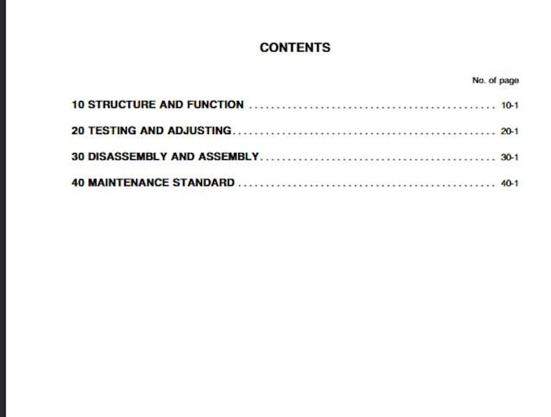 May include: A white page with the title "CONTENTS" at the top. The page lists sections including "STRUCTURE AND FUNCTION", "TESTING AND ADJUSTING", "DISASSEMBLY AND ASSEMBLY", and "MAINTENANCE STANDARD", with corresponding page numbers.