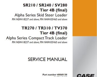 Case SR210, SR240, SV280, TR270, TR310, TV370 Tier 4B (final) Alpha Series Compact Track Skid Steer Loader Service Shop Repair Manual pdf