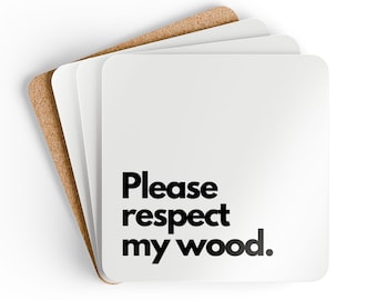 Please respect my wood - Corkwood Coaster Set - Curb Coasters, LD Coasters, Funny Coasters, Larry David, Curb Your Enthusiasm