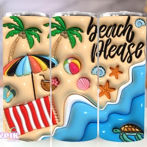 3D Inflated Tumbler Wrap, 3D Puffy Beach Please, Summer Sublimation Tumbler Design, Funny 20oz Tumbler PNG Vacay tumbler