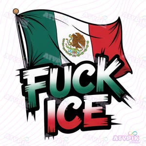 May include: A graphic design featuring the Mexican flag waving on a pole. The flag's colors are green, white, and red, with the Mexican coat of arms in the center. The words "FUCK ICE" are written in bold, stylized letters.