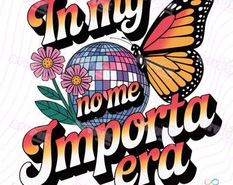 In my No Me Importa Era Png I don't care era Spanish png, Latina designs Digital Download Hispanic spanglish Sublimation Dtf shirt butterfly