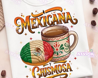 Mexicana Chismosa png Latina Mexican Flag png Mexico Flag Cafecito y chisme, Sublimation DTF shirt design Pan de dulce Conchas Mexicanas png