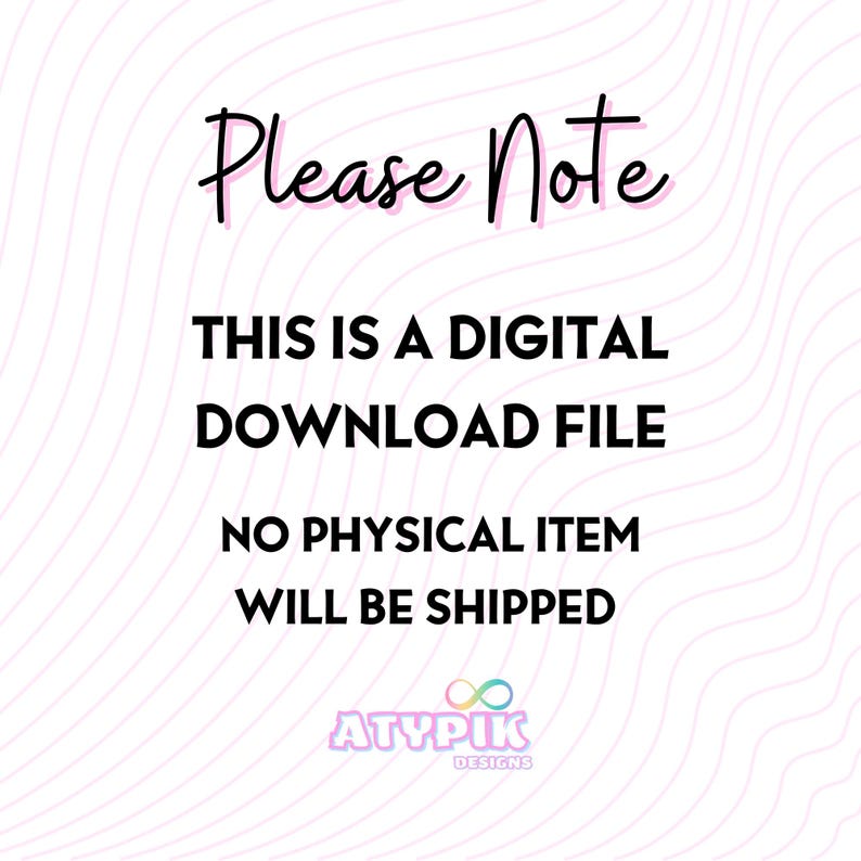 K&ouml;nnte beinhalten: Bild mit dem Text "Please Note" in Schreibschrift, gefolgt von "THIS IS A DIGITAL DOWNLOAD FILE" und "NO PHYSICAL ITEM WILL BE SHIPPED". Das Bild enth&auml;lt auch das Logo "ATYPIK DESIGNS". Der Hintergrund hat ein rosa Wellenmuster.