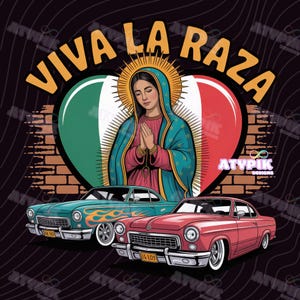 May include: Illustration featuring the Virgin Mary with a halo, set against a heart-shaped Mexican flag. Two classic cars are in the foreground, one teal with flames, the other red. The text "VIVA LA RAZA" arches above.