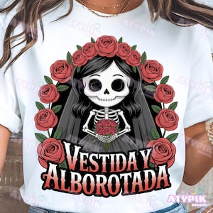 Vestida y Alborotada Png Spanish Quotes Hispanic designs Mexican Art, Funny Latino Shirt Sublimation Dtf png, Day of the dead Skeleton latin