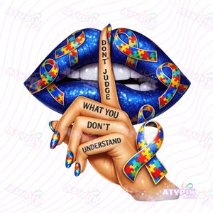 May include: A digital illustration showing blue lips decorated with puzzle ribbon accents. A hand with painted nails is in front of the lips, with the index finger raised. Text on the finger reads "DON'T JUDGE WHAT YOU DON'T UNDERSTAND."