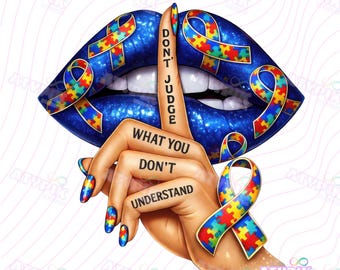 Don't Judge What You Don't Understand Png, Autism Awareness Lips Autism Awareness shirt design Autism acceptance Png Autism Mom sublimation
