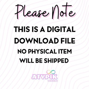 Puede incluir: Un aviso de descarga digital con el texto "Please Note" en rosa y negro. El texto "This is a digital download file. No physical item will be shipped." est&aacute; en negro. El texto "ATYPIK DESIGNS" est&aacute; en negro y rosa.